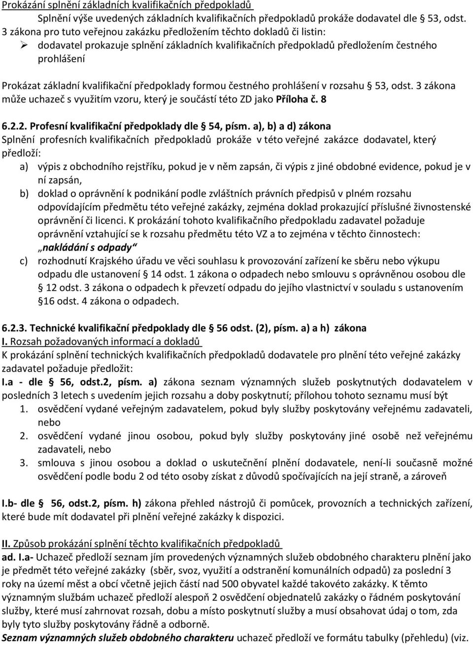 kvalifikační předpoklady formou čestného prohlášení v rozsahu 53, odst. 3 zákona může uchazeč s využitím vzoru, který je součástí této ZD jako Příloha č. 8 6.2.