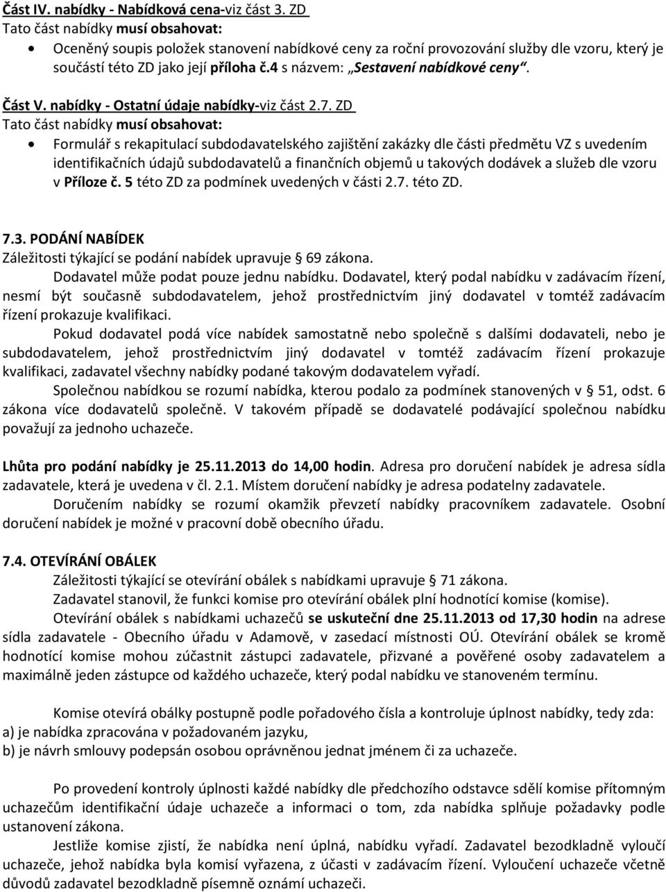 4 s názvem: Sestavení nabídkové ceny. Část V. nabídky - Ostatní údaje nabídky-viz část 2.7.