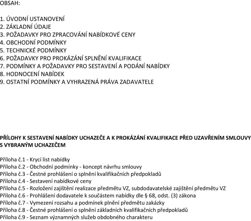 OSTATNÍ PODMÍNKY A VYHRAZENÁ PRÁVA ZADAVATELE PŘÍLOHY K SESTAVENÍ NABÍDKY UCHAZEČE A K PROKÁZÁNÍ KVALIFIKACE PŘED UZAVŘENÍM SMLOUVY S VYBRANÝM UCHAZEČEM Příloha č.1 - Krycí list nabídky Příloha č.