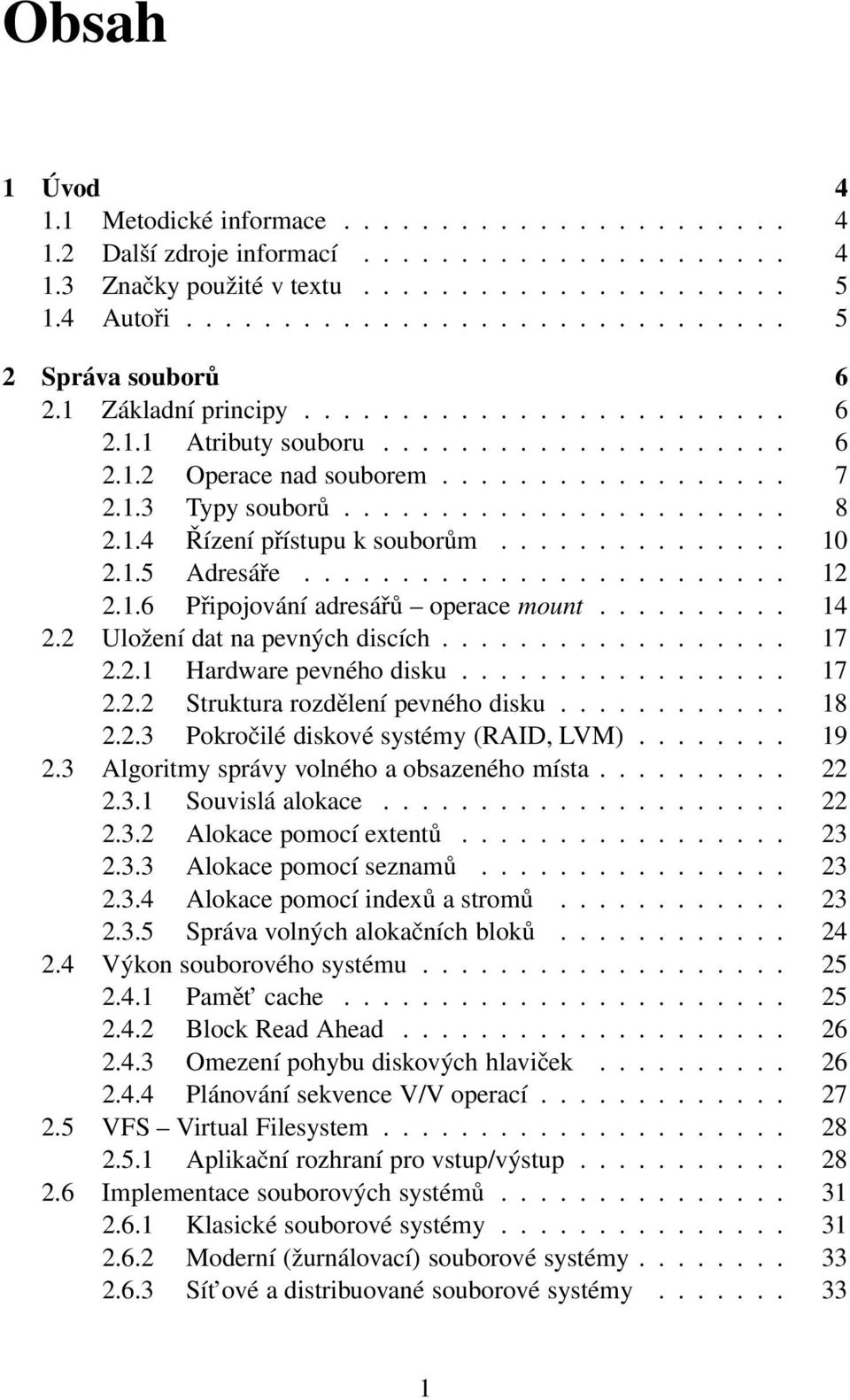 ...................... 8 2.1.4 Řízení přístupu k souborům............... 10 2.1.5 Adresáře......................... 12 2.1.6 Připojování adresářů operace mount.......... 14 2.