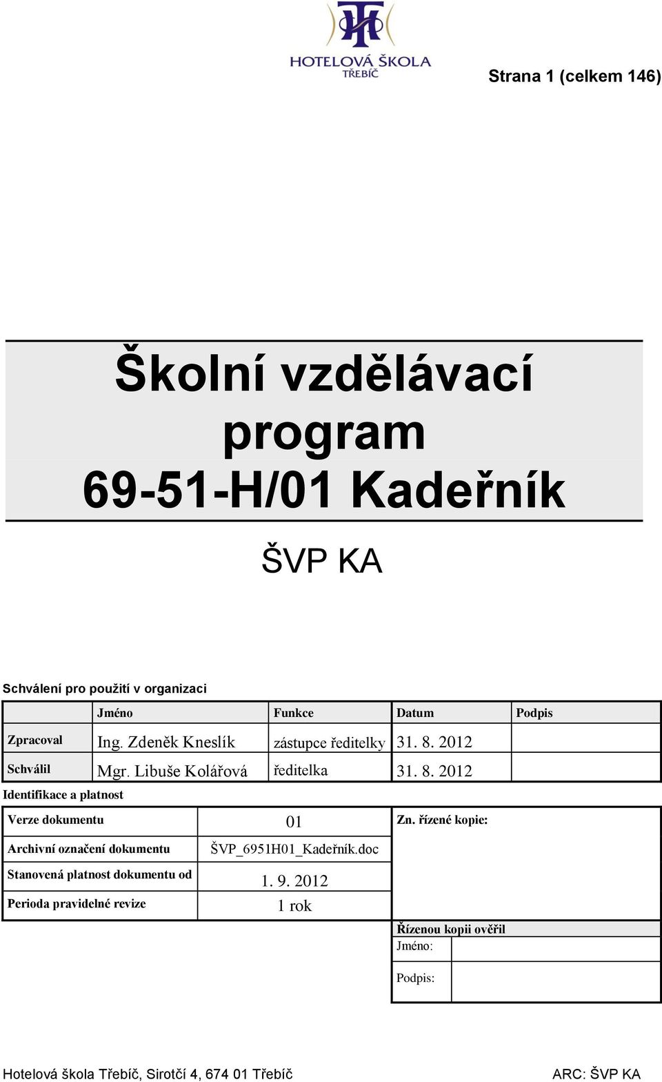 řízené kopie: Archivní označení dokumentu Stanovená platnost dokumentu od Perioda pravidelné revize ŠVP_695H0_Kadeřník.doc. 9.