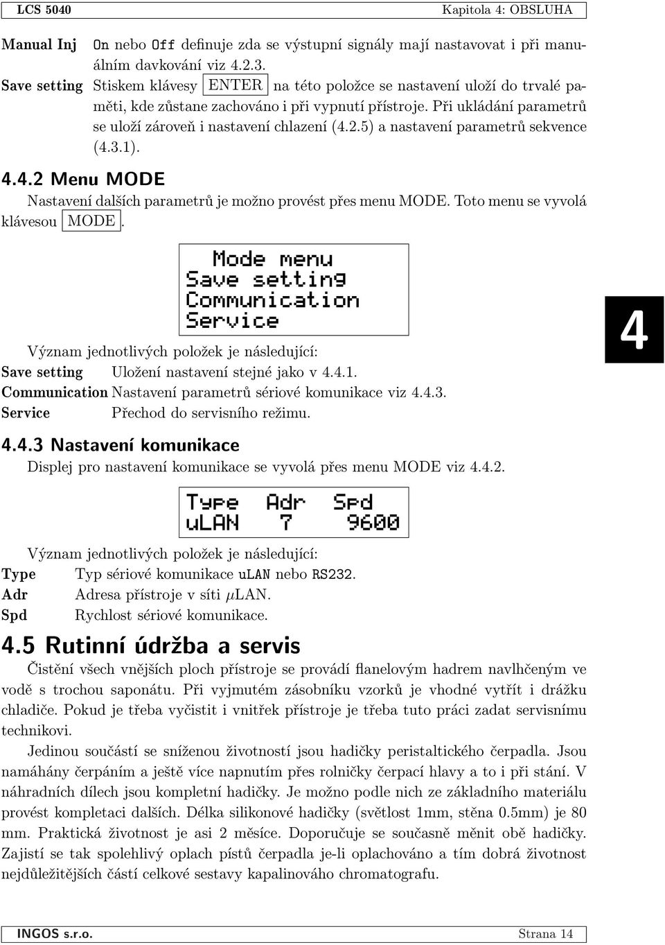 2.5) a nastavení parametrů sekvence (4.3.1). 4.4.2 Menu MODE Nastavení dalších parametrů je možno provést přes menu MODE. Toto menu se vyvolá klávesou MODE.