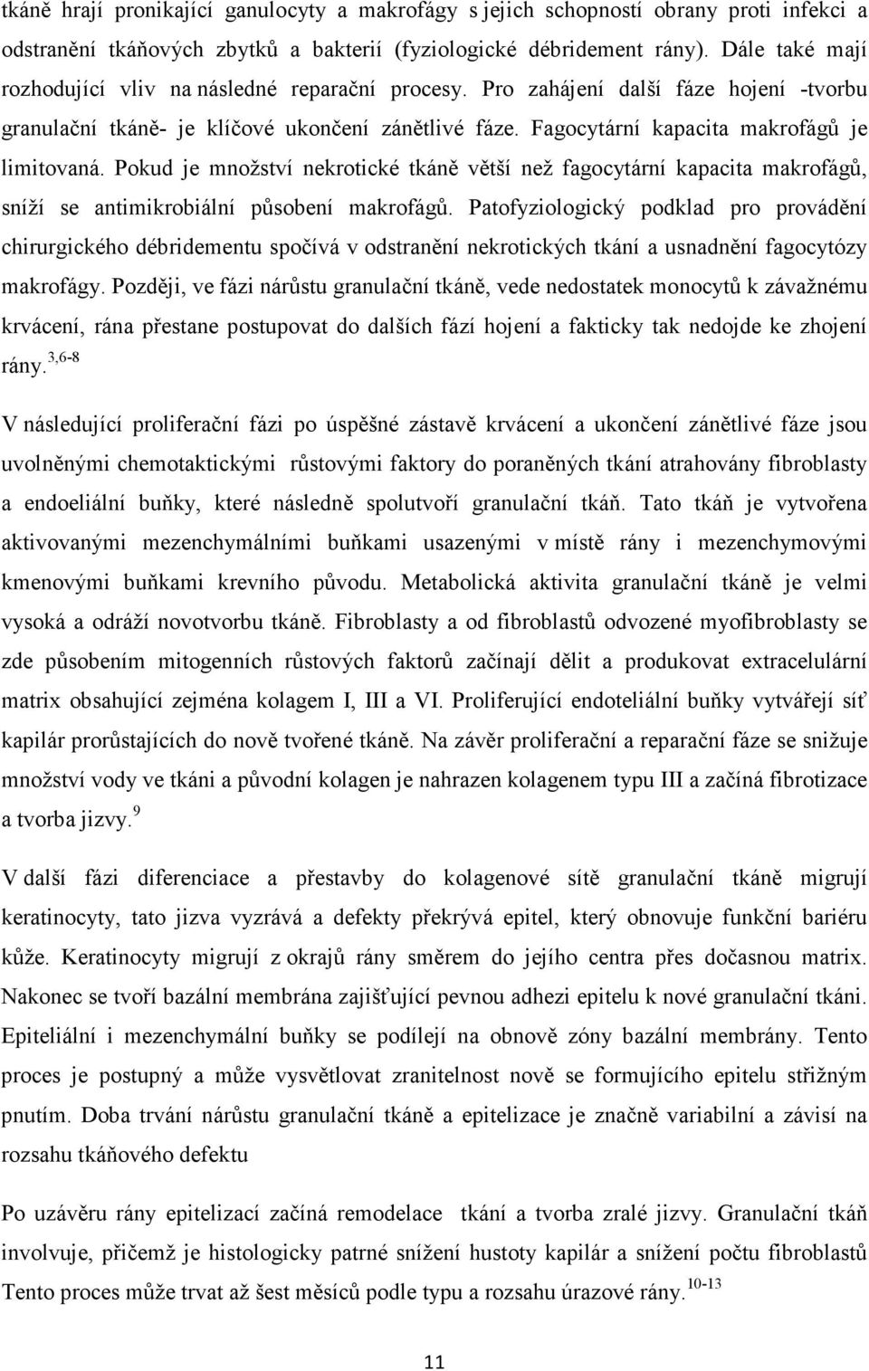 Fagocytární kapacita makrofágů je limitovaná. Pokud je množství nekrotické tkáně větší než fagocytární kapacita makrofágů, sníží se antimikrobiální působení makrofágů.