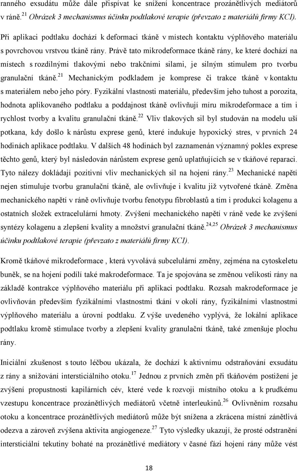 Právě tato mikrodeformace tkáně rány, ke které dochází na místech s rozdílnými tlakovými nebo trakčními silami, je silným stimulem pro tvorbu granulační tkáně.