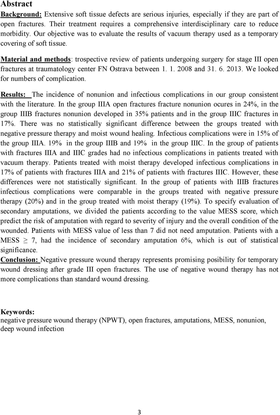 Material and methods: trospective review of patients undergoing surgery for stage III open fractures at traumatology center FN Ostrava between 1. 1. 2008 and 31. 6. 2013.