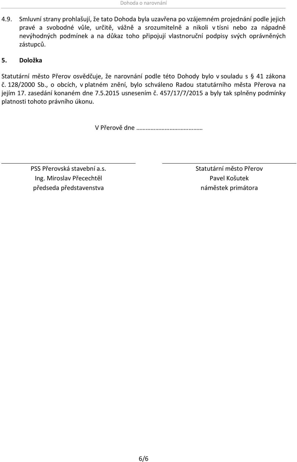 Doložka Statutární město Přerov osvědčuje, že narovnání podle této Dohody bylo v souladu s 41 zákona č. 128/2000 Sb.