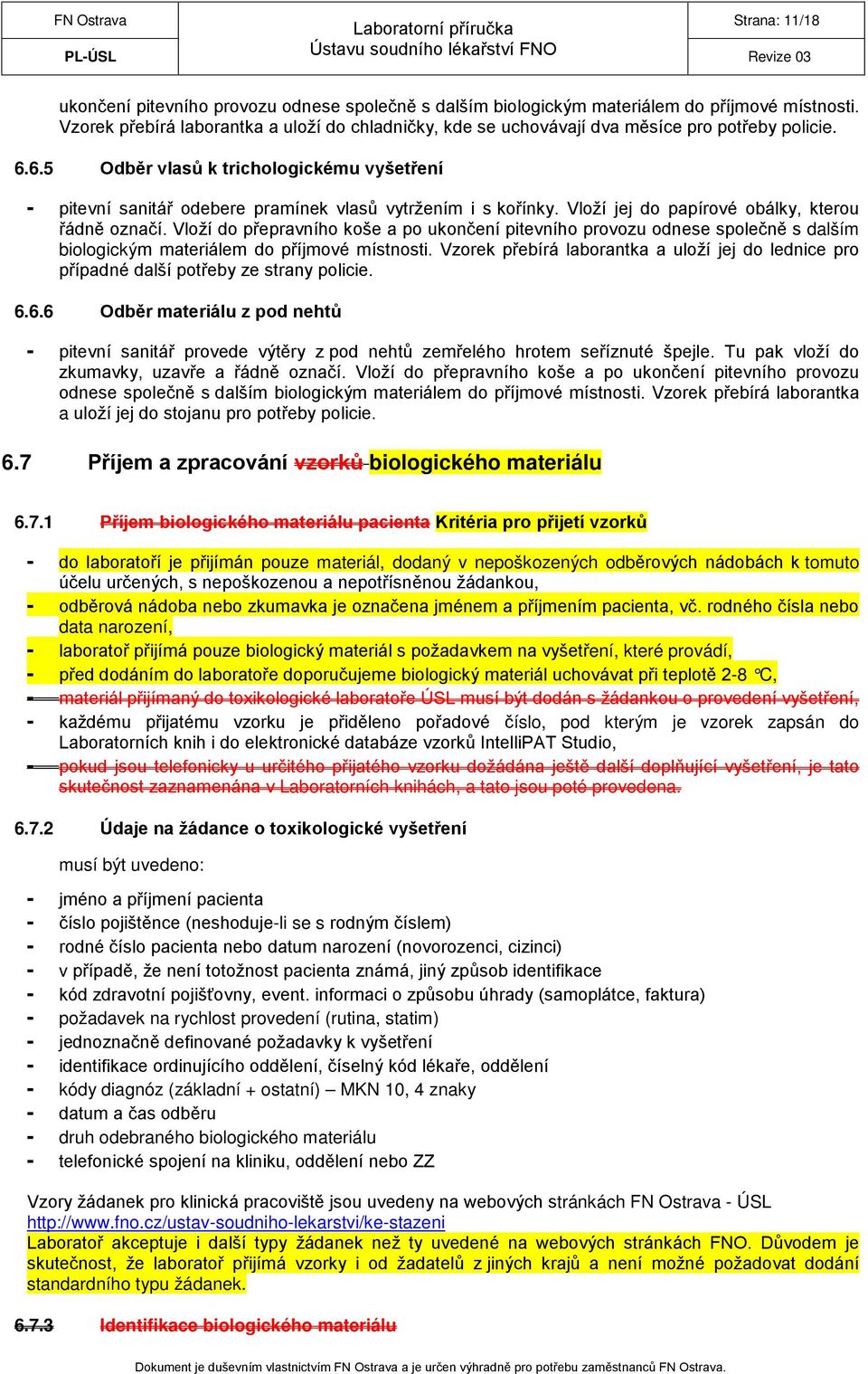 6.5 Odběr vlasů k trichologickému vyšetření - pitevní sanitář odebere pramínek vlasů vytržením i s kořínky. Vloží jej do papírové obálky, kterou řádně označí.