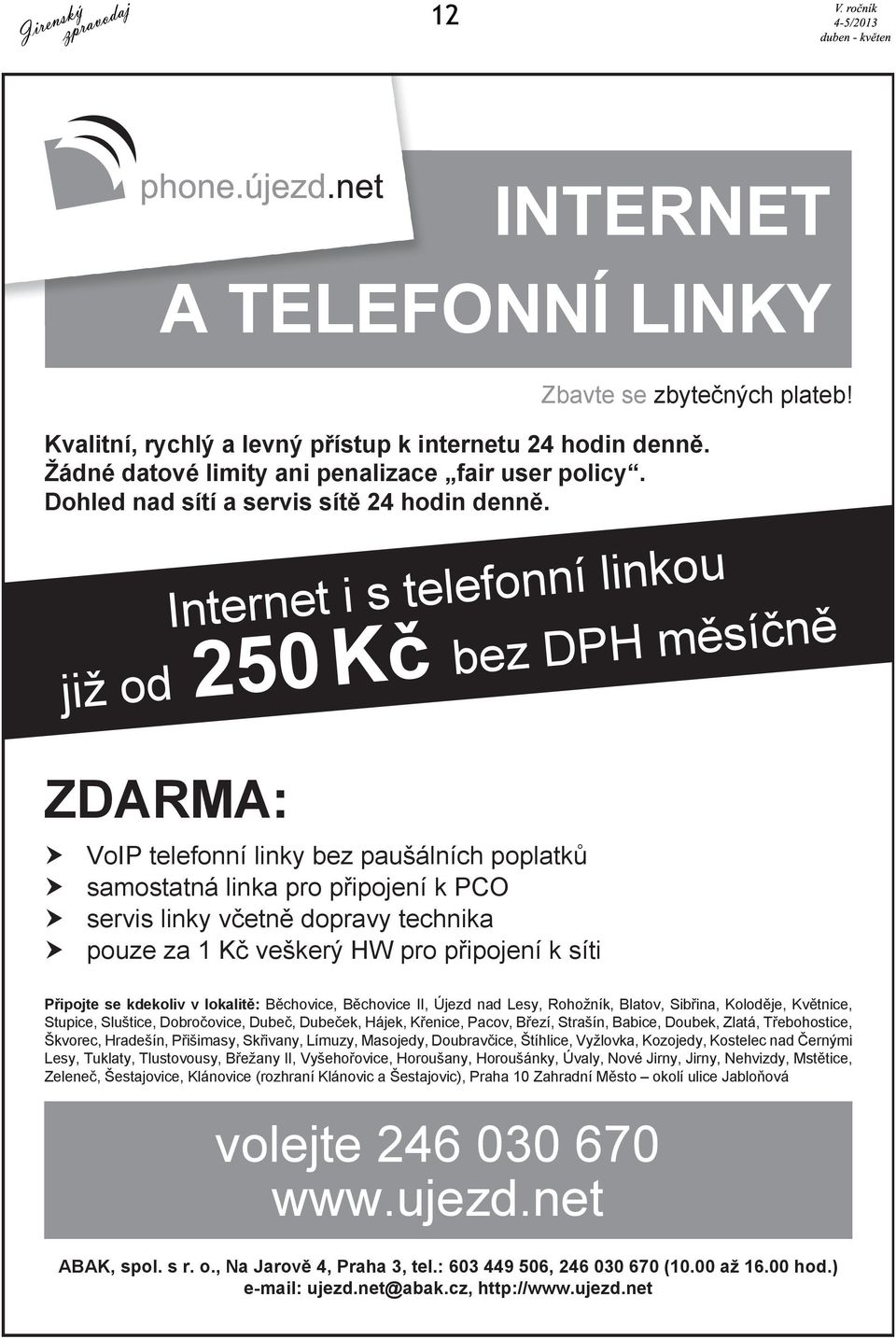 u o k n i l í n n o f e l Internet i s te Č n þ í s Č m H P bez D již od 250 Kþ ZDARMA: h h h h VoIP telefonní linky bez paušálních poplatkĥ samostatná linka pro pĝipojení k PCO servis linky vþetnč