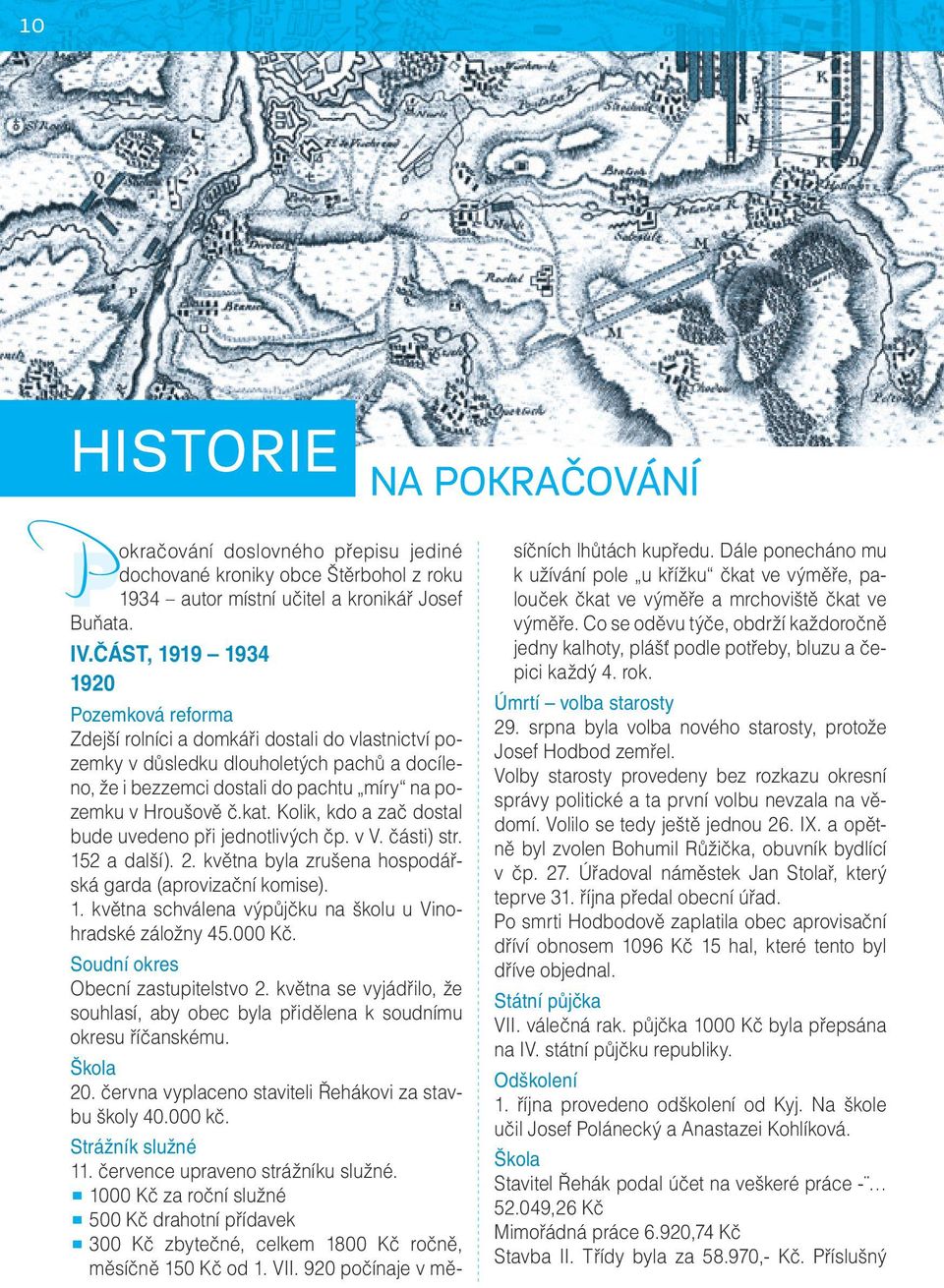 kat. Kolik, kdo a zač dostal bude uvedeno při jednotlivých čp. v V. části) str. 152 a další). 2. května byla zrušena hospodářská garda (aprovizační komise). 1. května schválena výpůjčku na školu u Vinohradské záložny 45.