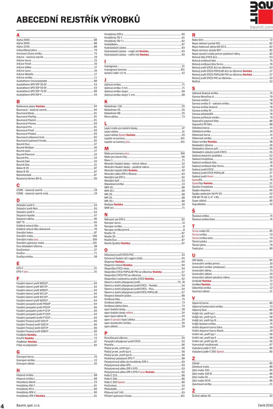 .. 43 Austrotherm XPS TOP 70 SF... 89 Austrotherm XPS TOP P... 43 B Balkonová páska Novinka... 94 Baumacol barevný vzorník... 94 Baumacol Basic...91 Baumacol FlexTop...91 Baumacol FlexUni.