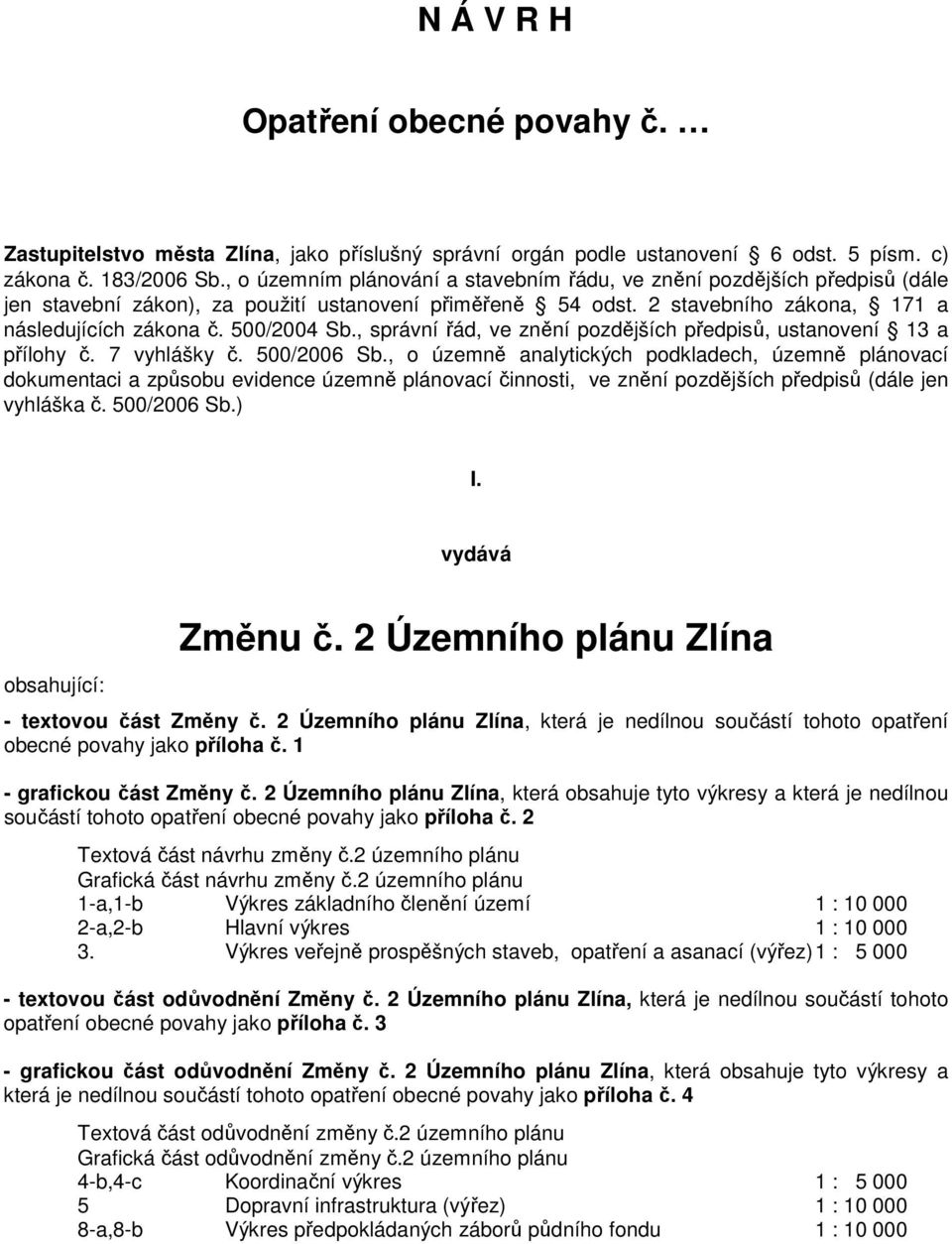 , správní řád, ve znění pozdějších předpisů, ustanovení 13 a přílohy č. 7 vyhlášky č. 500/2006 Sb.