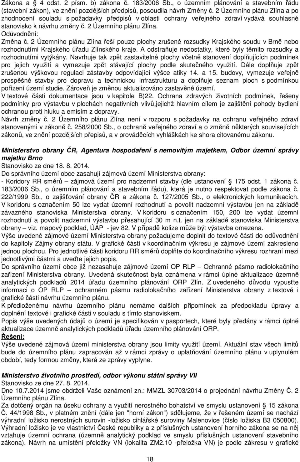 2 Územního plánu Zlína řeší pouze plochy zrušené rozsudky Krajského soudu v Brně nebo rozhodnutími Krajského úřadu Zlínského kraje.