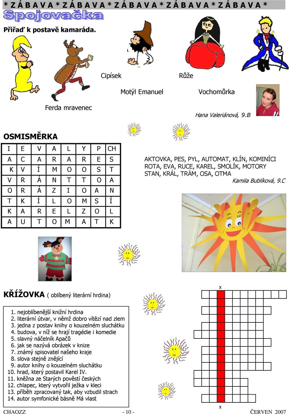 RUCE, KAREL, SMOLÍK, MOTORY STAN, KRÁL, TRÁM, OSA, OTMA Kamila Bublíková, 9.C KŘÍŽOVKA ( oblíbený literární hrdina) x 1. nejoblíbenější knižní hrdina 2.