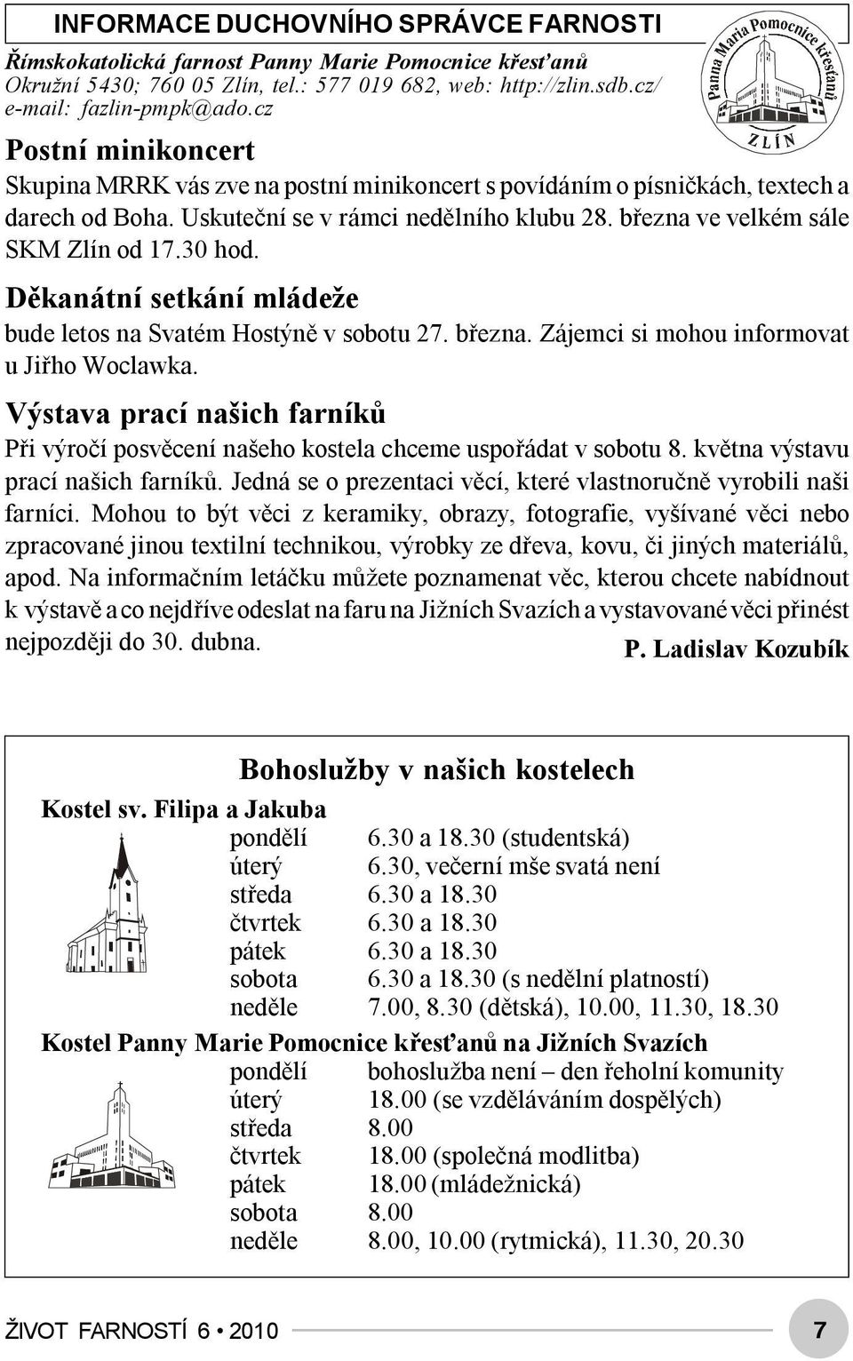 30 hod. Děkanátní setkání mládeže bude letos na Svatém Hostýně v sobotu 27. března. Zájemci si mohou informovat u Jiřho Woclawka.