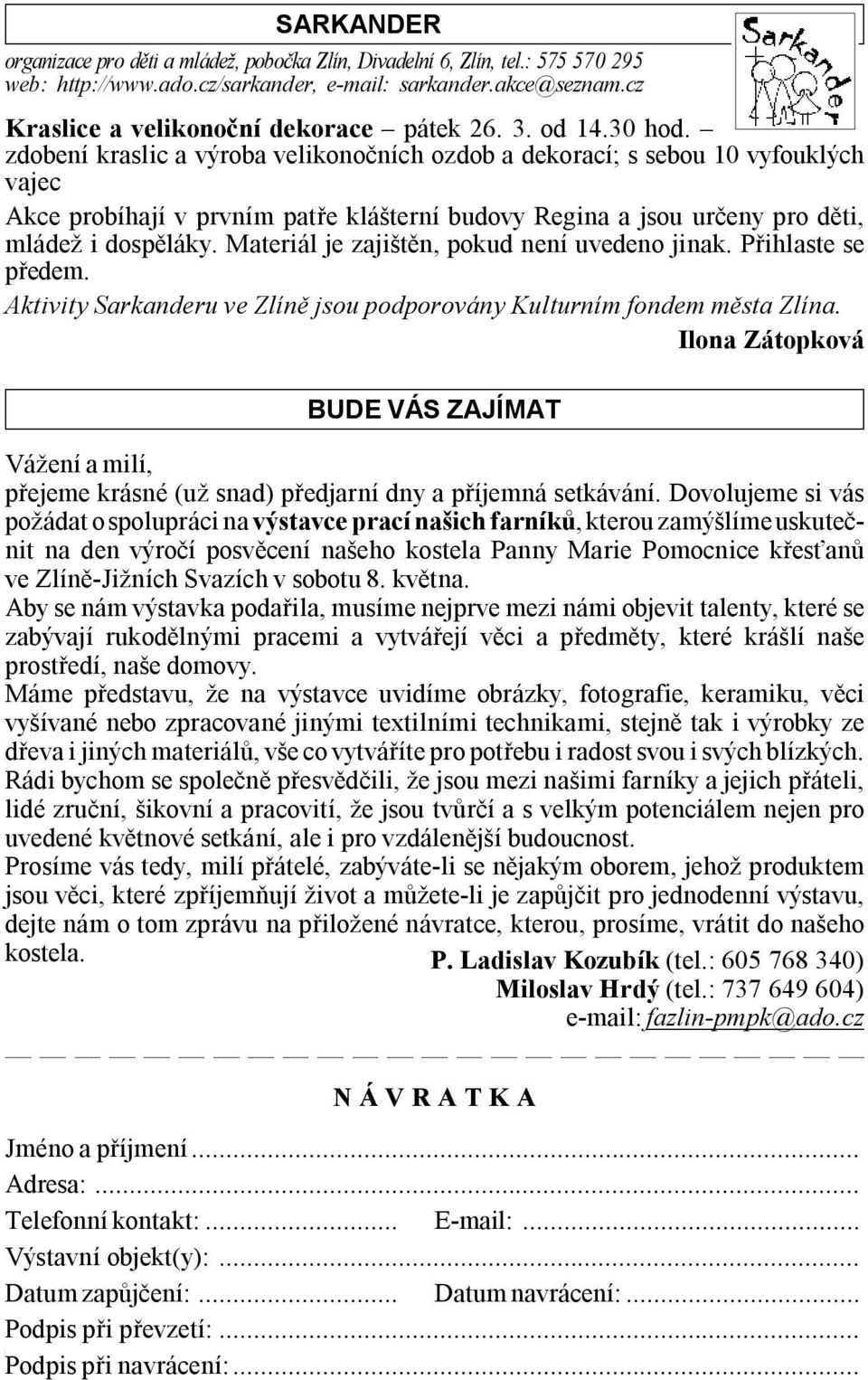 Materiál je zajištěn, pokud není uvedeno jinak. Přihlaste se předem. Aktivity Sarkanderu ve Zlíně jsou podporovány Kulturním fondem města Zlína.