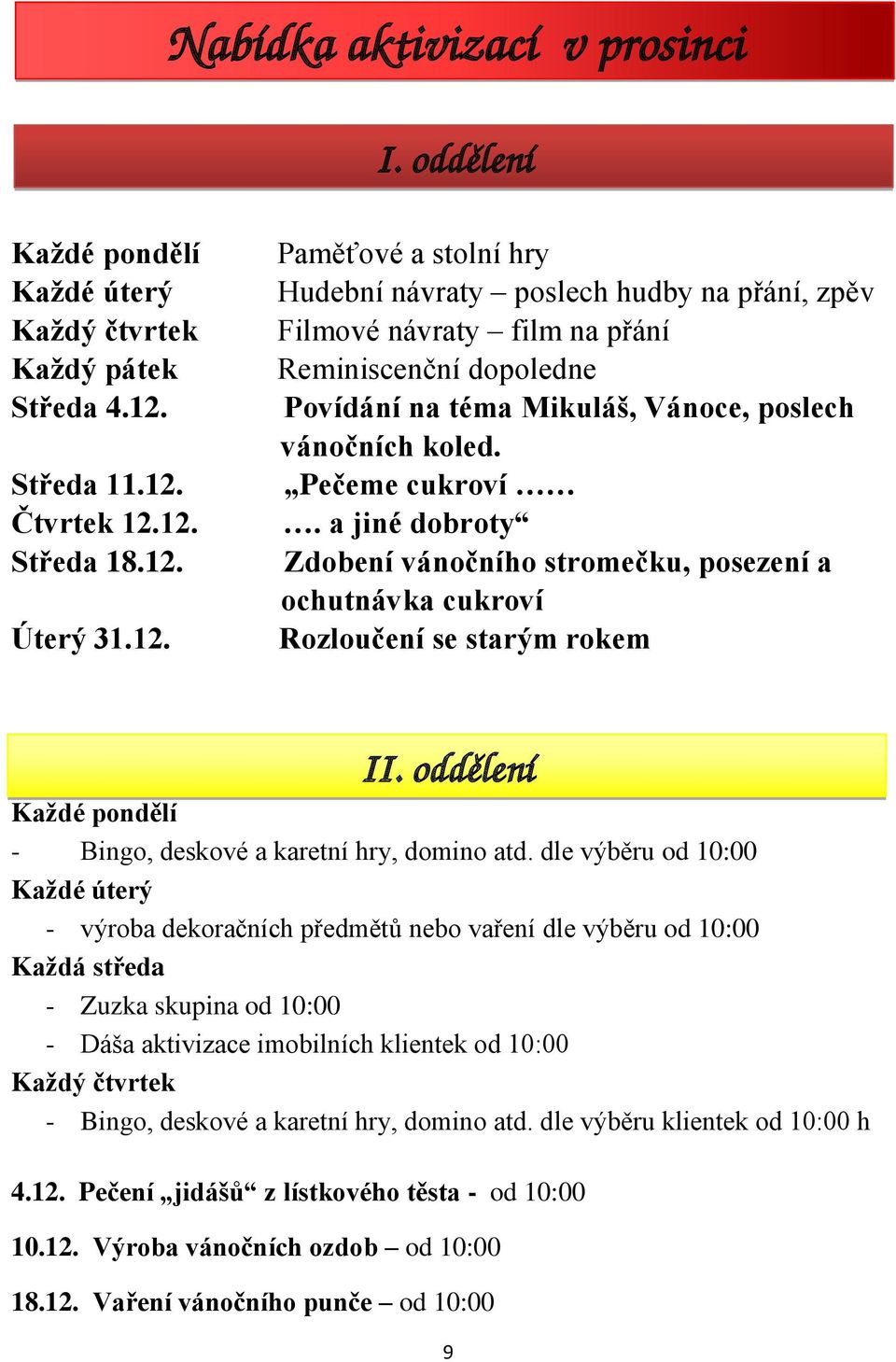 Pečeme cukroví. a jiné dobroty Zdobení vánočního stromečku, posezení a ochutnávka cukroví Rozloučení se starým rokem II. oddělení Každé pondělí - Bingo, deskové a karetní hry, domino atd.