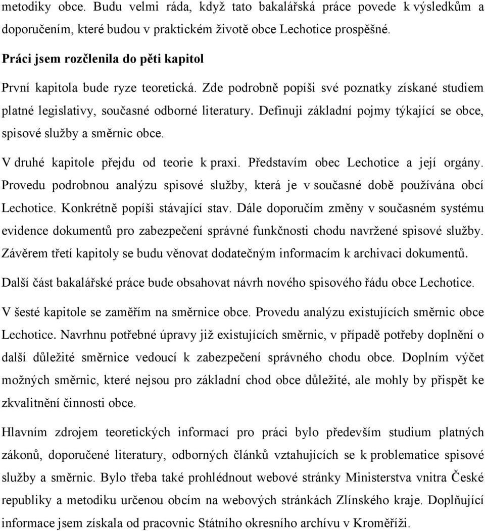 Definuji základní pojmy týkající se obce, spisové služby a směrnic obce. V druhé kapitole přejdu od teorie k praxi. Představím obec Lechotice a její orgány.