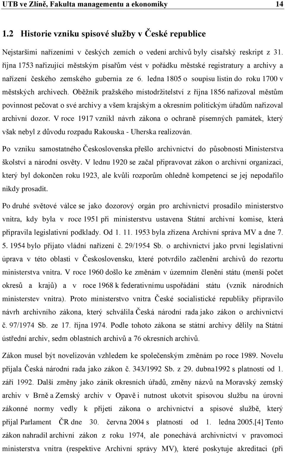 Oběžník pražského místodržitelství z října 1856 nařizoval městům povinnost pečovat o své archivy a všem krajským a okresním politickým úřadům nařizoval archivní dozor.