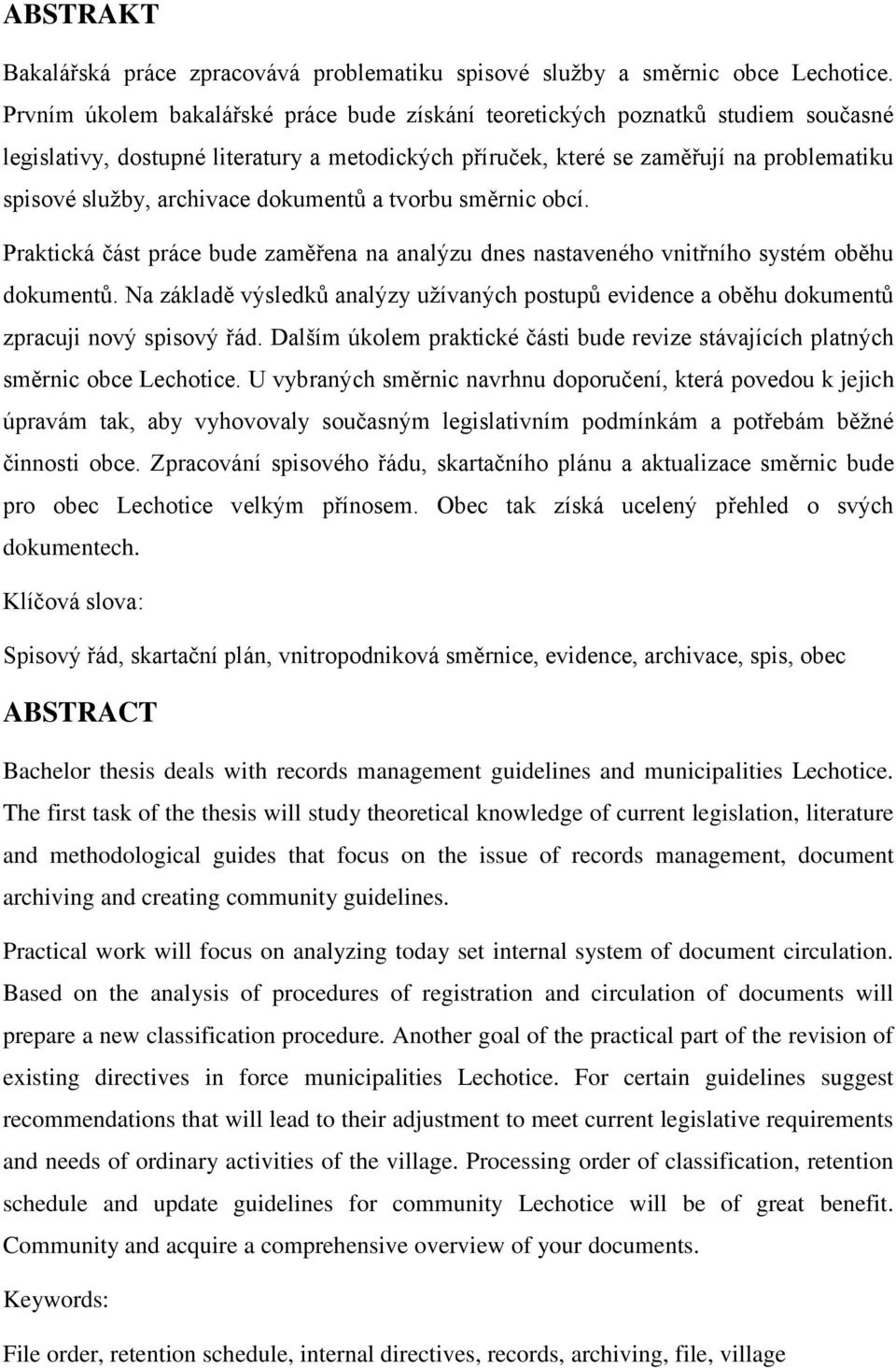 dokumentů a tvorbu směrnic obcí. Praktická část práce bude zaměřena na analýzu dnes nastaveného vnitřního systém oběhu dokumentů.