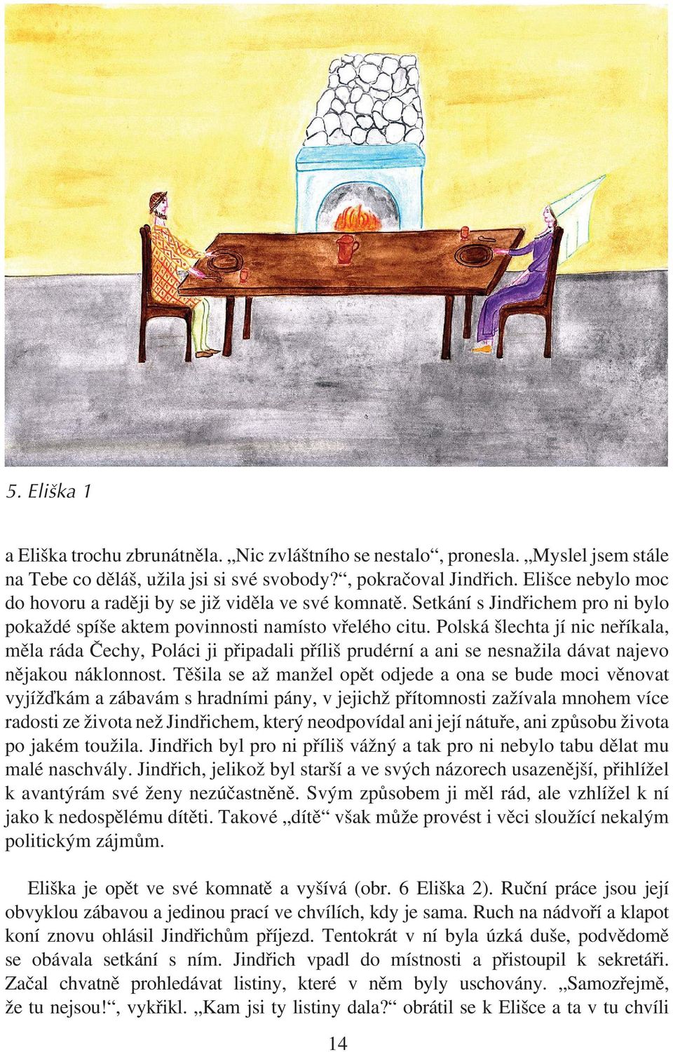 Polská šlechta jí nic neříkala, měla ráda Čechy, Poláci ji připadali příliš prudérní a ani se nesnažila dávat najevo nějakou náklonnost.