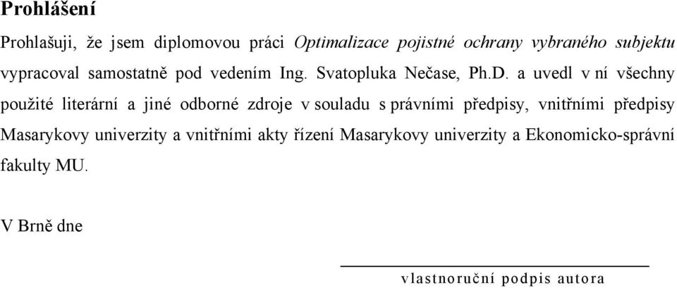 a uvedl v ní všechny použité literární a jiné odborné zdroje v souladu s právními předpisy, vnitřními