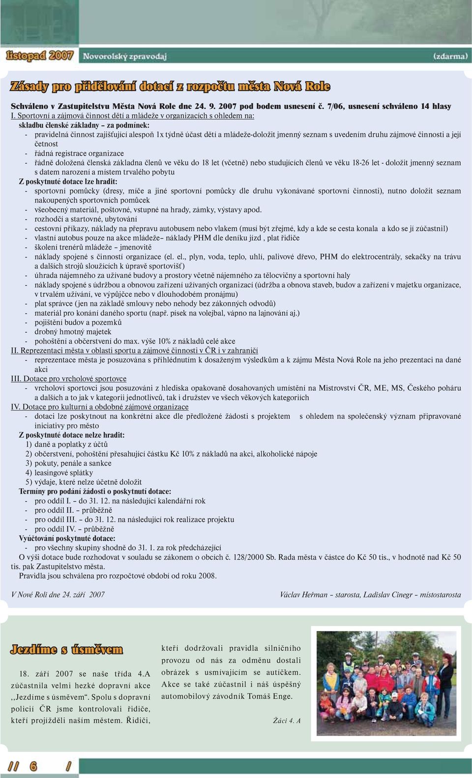 seznam s uvedením druhu zájmové činnosti a její četnost - řádná registrace organizace - řádně doložená členská základna členů ve věku do 18 let (včetně) nebo studujících členů ve věku 18-26 let -