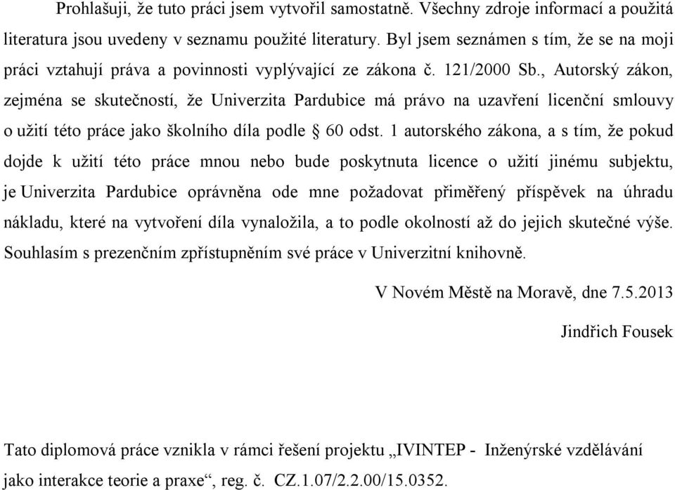 , Autorský zákon, zejména se skutečností, že Univerzita Pardubice má právo na uzavření licenční smlouvy o užití této práce jako školního díla podle 60 odst.
