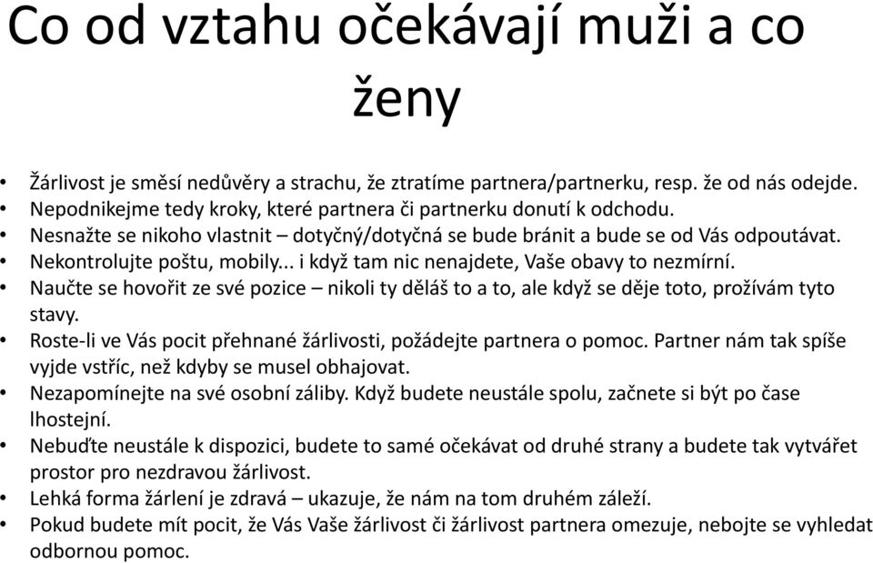 .. i když tam nic nenajdete, Vaše obavy to nezmírní. Naučte se hovořit ze své pozice nikoli ty děláš to a to, ale když se děje toto, prožívám tyto stavy.