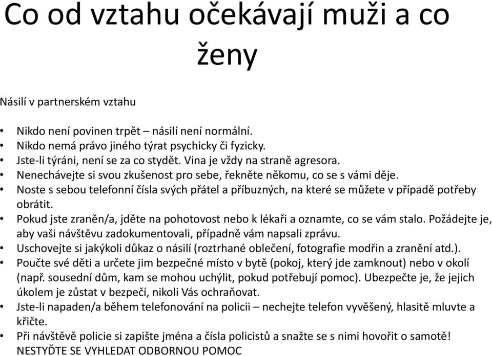 Noste s sebou telefonní čísla svých přátel a příbuzných, na které se můžete v případě potřeby obrátit. Pokud jste zraněn/a, jděte na pohotovost nebo k lékaři a oznamte, co se vám stalo.