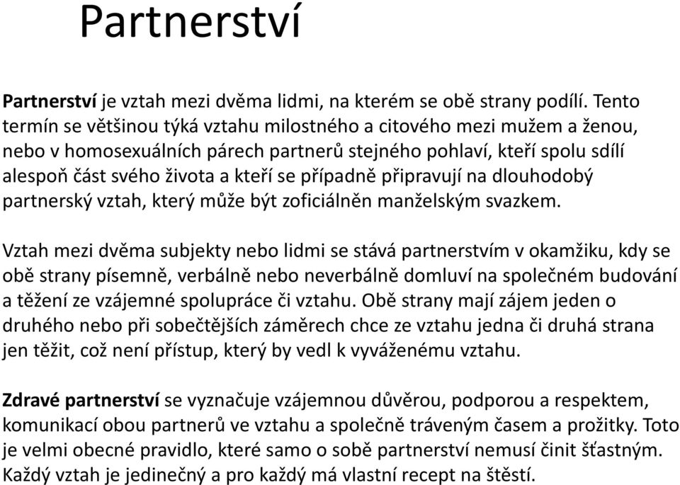 připravují na dlouhodobý partnerský vztah, který může být zoficiálněn manželským svazkem.