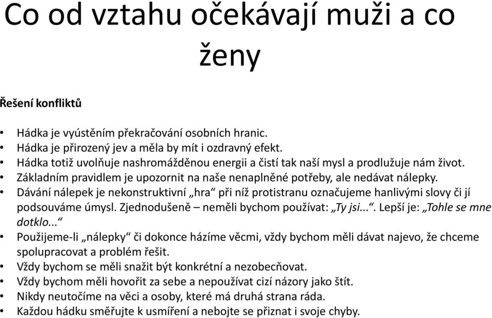 Dávání nálepek je nekonstruktivní hra při níž protistranu označujeme hanlivými slovy či jí podsouváme úmysl. Zjednodušeně neměli bychom používat: Ty jsi.... Lepší je: Tohle se mne dotklo.