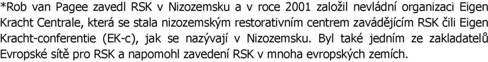 RSK čili Eigen Kracht-conferentie (EK-c), jak se nazývají v Nizozemsku.