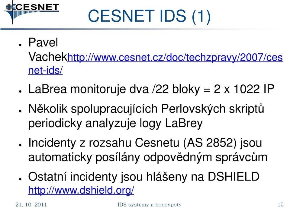 spolupracujících Perlovských skriptů periodicky analyzuje logy LaBrey Incidenty z rozsahu Cesnetu