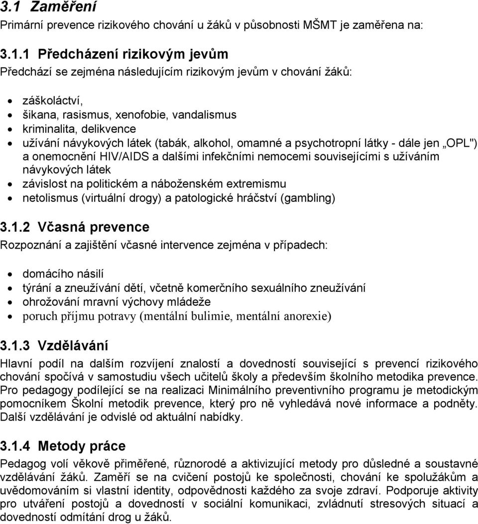 infekčními nemocemi souvisejícími s užíváním návykových látek závislost na politickém a náboženském extremismu netolismus (virtuální drogy) a patologické hráčství (gambling) 3.1.