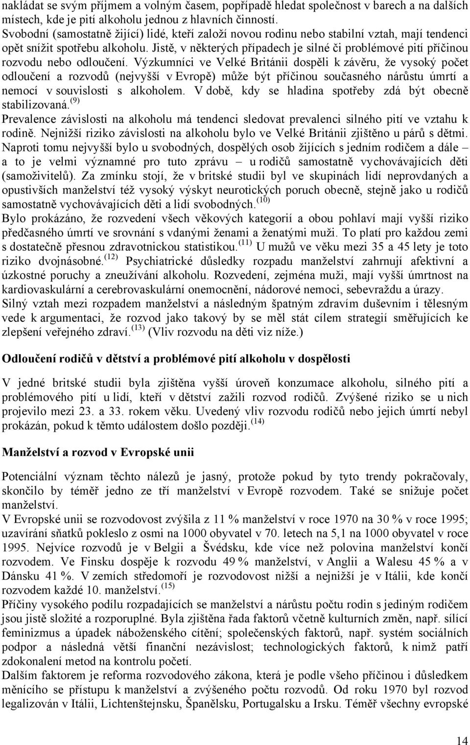 Jistě, v některých případech je silné či problémové pití příčinou rozvodu nebo odloučení.