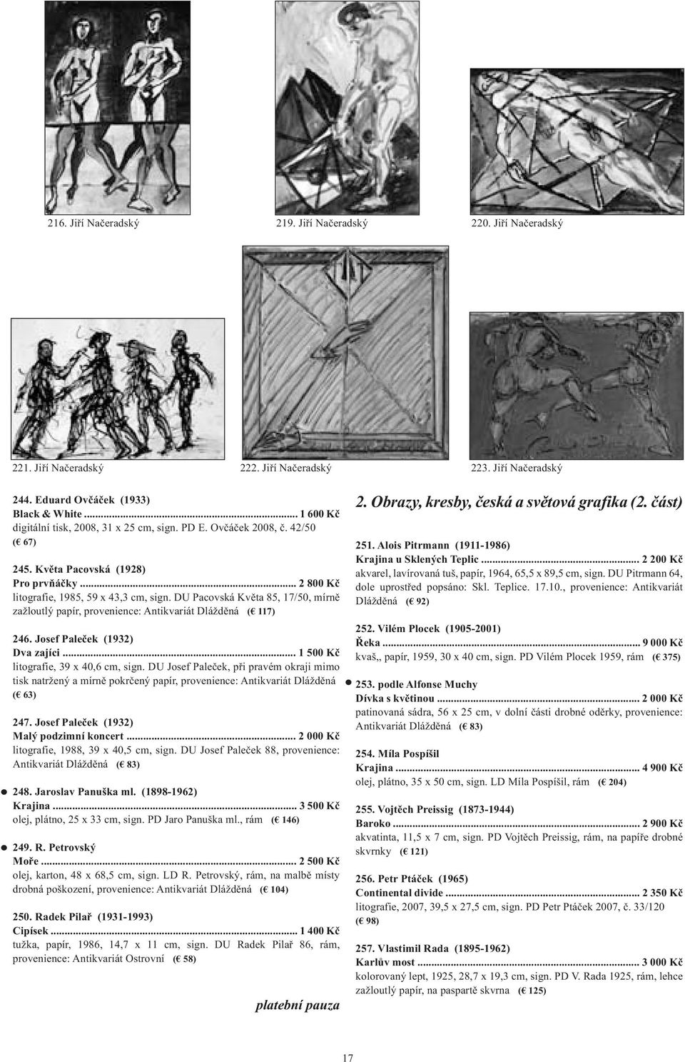 DU Pacovská Květa 85, 17/50, mírně zažloutlý papír, provenience: Antikvariát Dlážděná ( 117) 246. Josef Paleček (1932) Dva zajíci... 1 500 Kč litografie, 39 x 40,6 cm, sign.