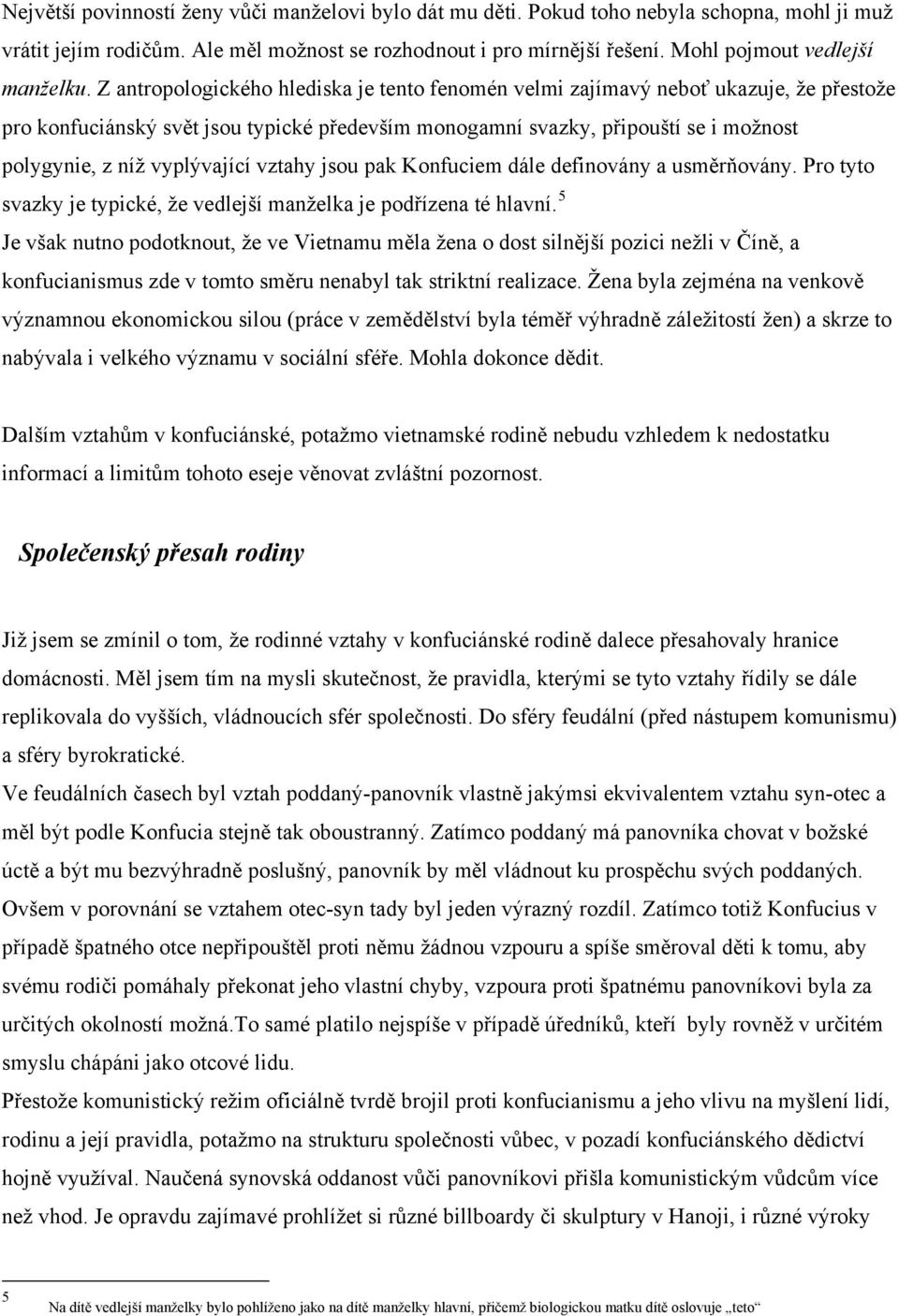 Z antropologického hlediska je tento fenomén velmi zajímavý neboť ukazuje, že přestože pro konfuciánský svět jsou typické především monogamní svazky, připouští se i možnost polygynie, z níž