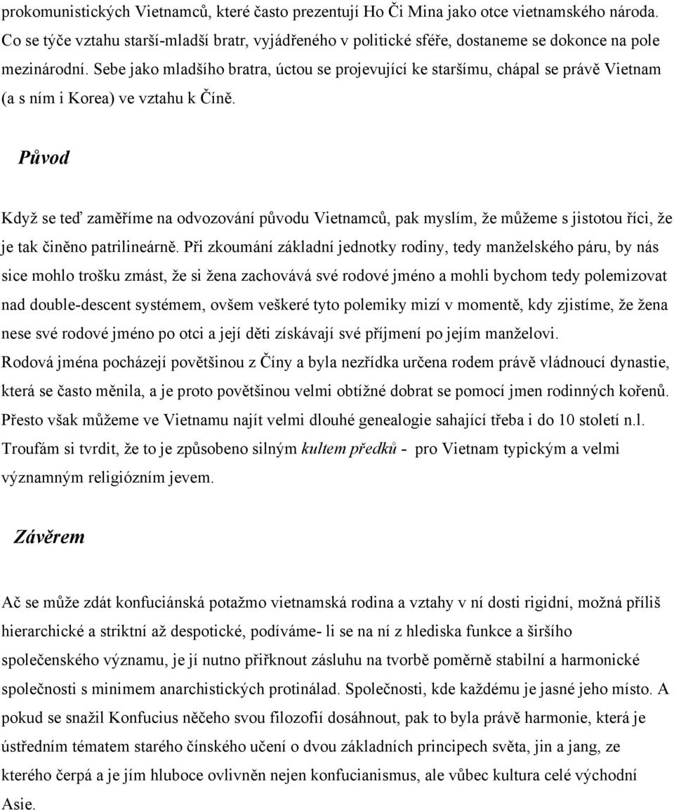 Sebe jako mladšího bratra, úctou se projevující ke staršímu, chápal se právě Vietnam (a s ním i Korea) ve vztahu k Číně.