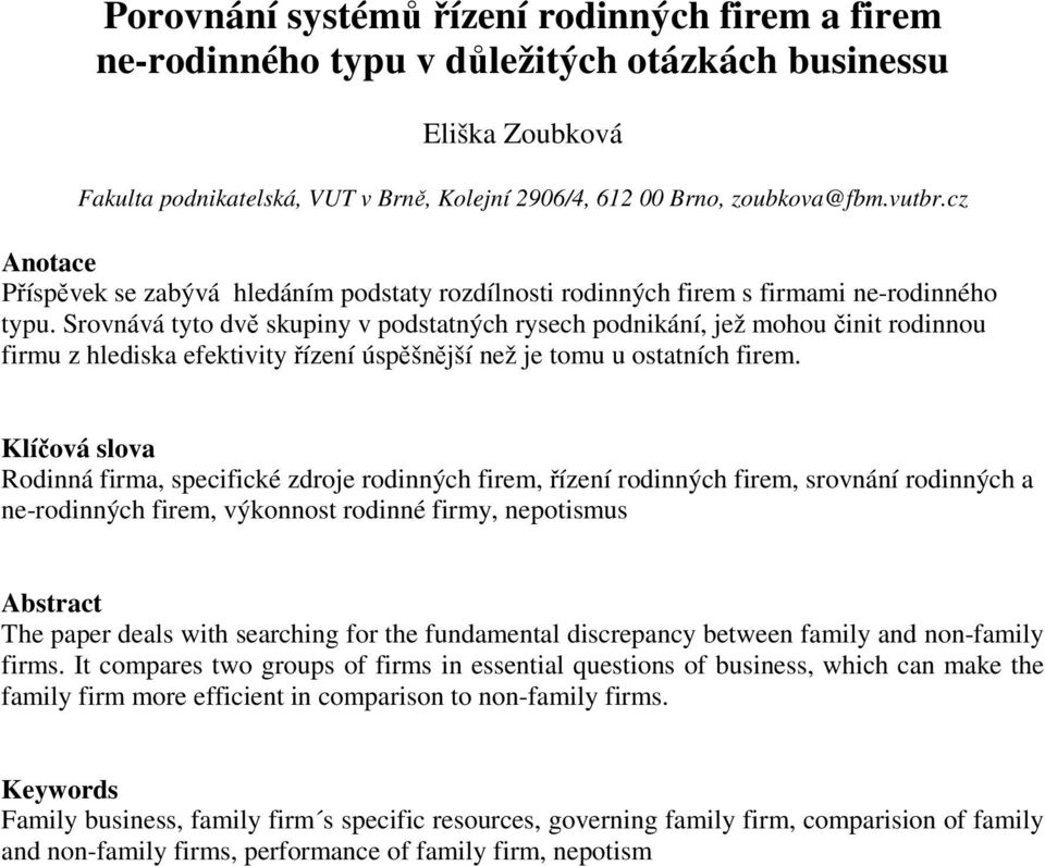 Srovnává tyto dvě skupiny v podstatných rysech podnikání, jež mohou činit rodinnou firmu z hlediska efektivity řízení úspěšnější než je tomu u ostatních firem.