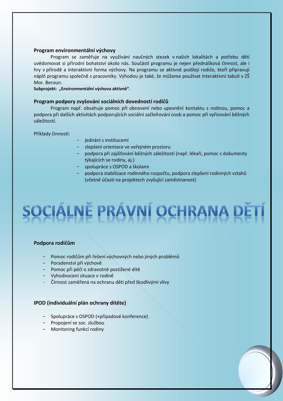 Výhodou je také, že můžeme používat interaktivní tabuli v ZŠ Mor. Beroun. Subprojekt: Environmentální výchova aktivně. Program podpory zvyšování sociálních dovedností rodičů Program např.