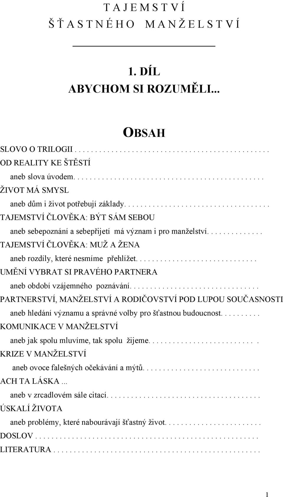 ............. TAJEMSTVÍ ČLOVĚKA: MUŽ A ŽENA aneb rozdíly, které nesmíme přehlížet.............................. UMĚNÍ VYBRAT SI PRAVÉHO PARTNERA aneb období vzájemného poznávání.