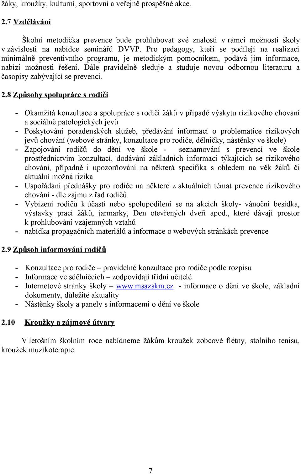 Dále pravidelně sleduje a studuje novou odbornou literaturu a časopisy zabývající se prevencí. 2.