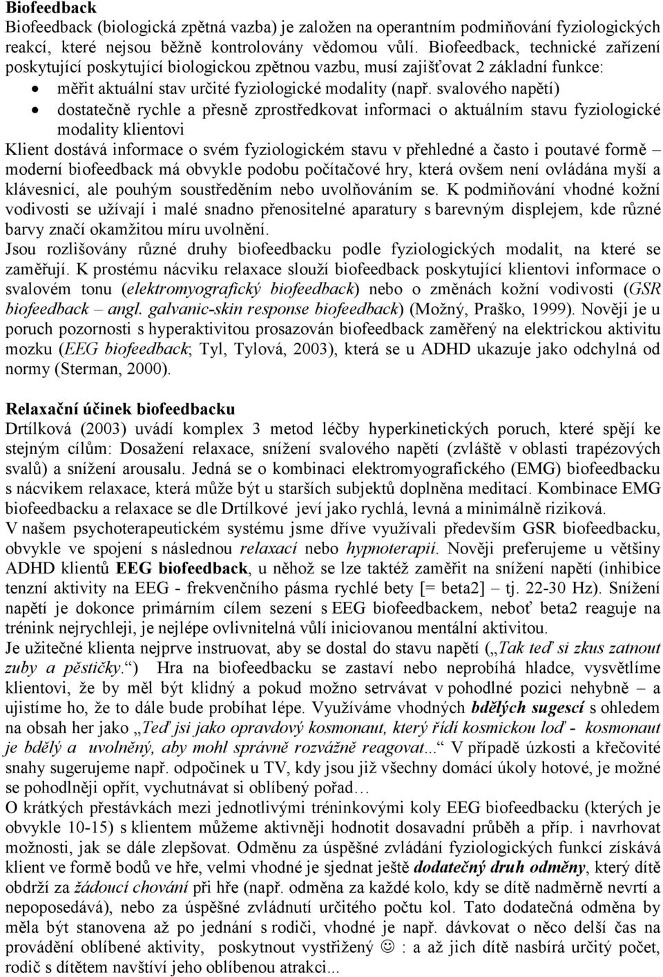 svalového napětí) dostatečně rychle a přesně zprostředkovat informaci o aktuálním stavu fyziologické modality klientovi Klient dostává informace o svém fyziologickém stavu v přehledné a často i