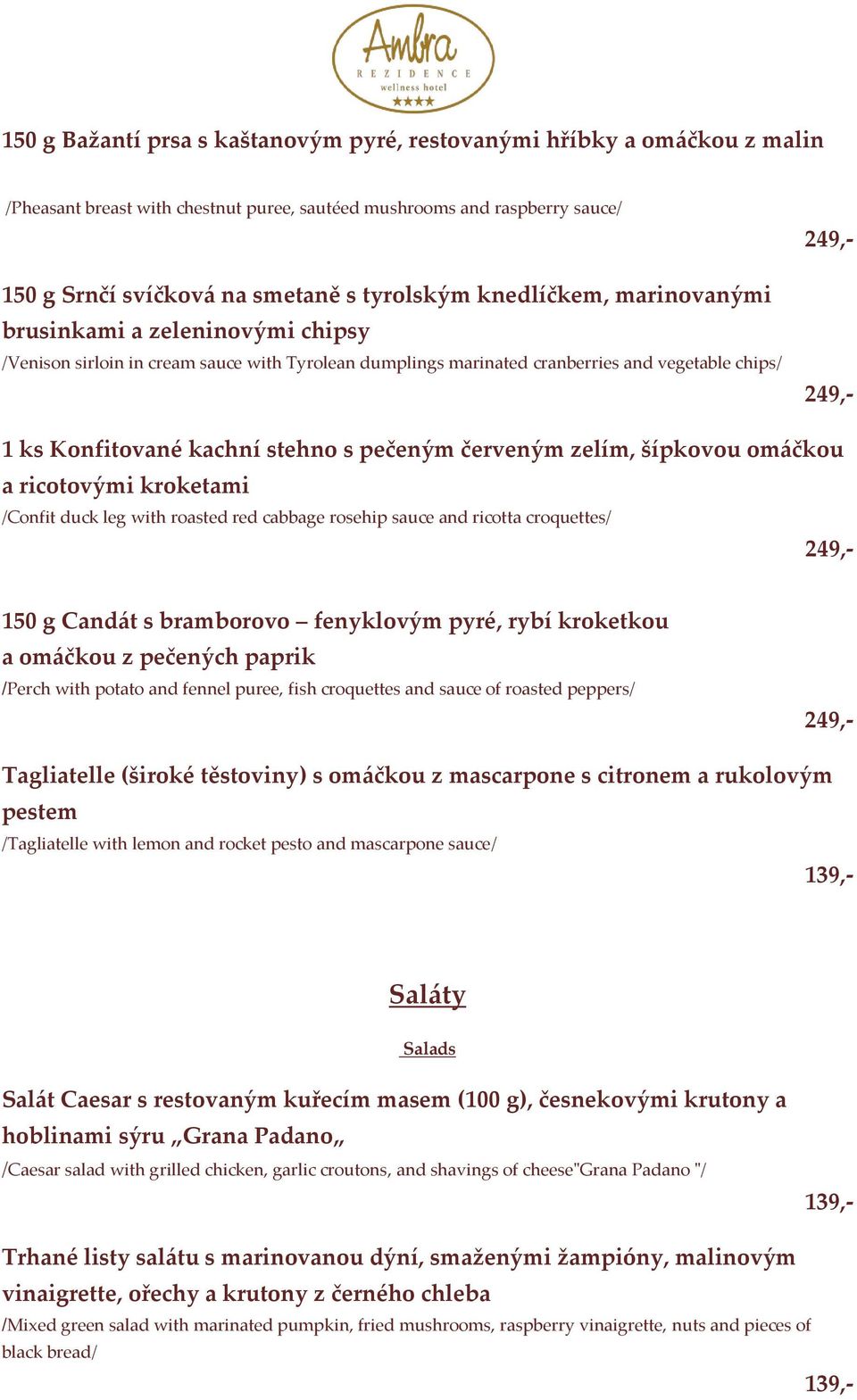 s pečeným červeným zelím, šípkovou omáčkou a ricotovými kroketami /Confit duck leg with roasted red cabbage rosehip sauce and ricotta croquettes/ 249,- 150 g Candát s bramborovo fenyklovým pyré, rybí