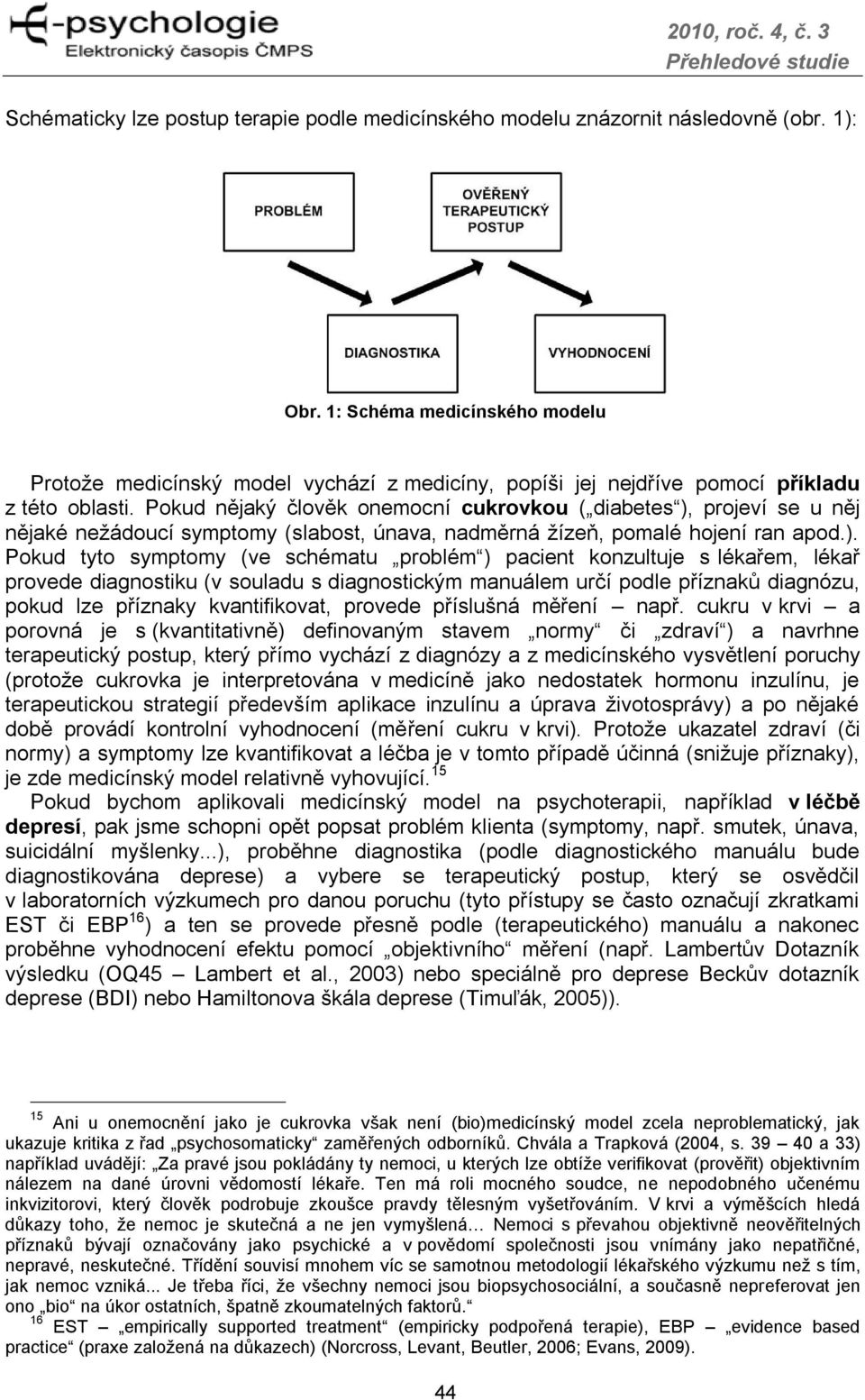 Pokud nějaký člověk onemocní cukrovkou ( diabetes ),