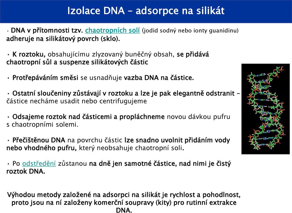 Ostatní sloučeniny zůstávají v roztoku a lze je pak elegantně odstranit částice necháme usadit nebo centrifugujeme Odsajeme roztok nad částicemi a propláchneme novou dávkou pufru s chaotropními