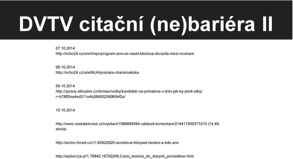 ceskatelevize.cz/ivysilani/1096898594-udalosti-komentare/214411000371010 (14:48, ebola) http://archiv.ihned.