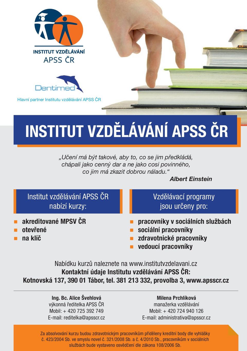 Albert Einstein Institut vzdělávání APSS ČR nabízí kurzy: akreditované MPSV ČR otevřené na klíč Vzdělávací programy jsou určeny pro: pracovníky v sociálních službách sociální pracovníky zdravotnické