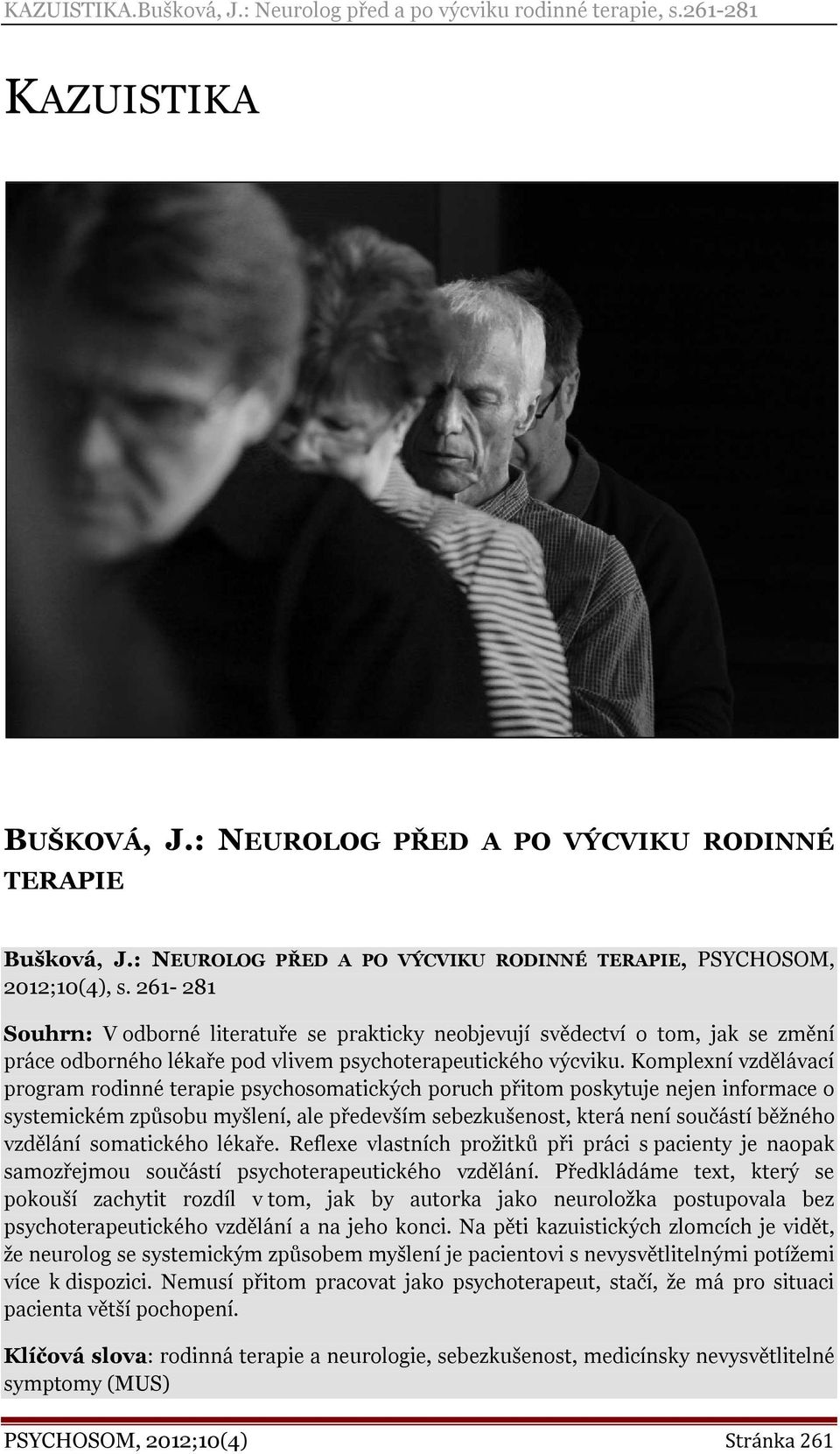 Komplexní vzdělávací program rodinné terapie psychosomatických poruch přitom poskytuje nejen informace o systemickém způsobu myšlení, ale především sebezkušenost, která není součástí běžného vzdělání