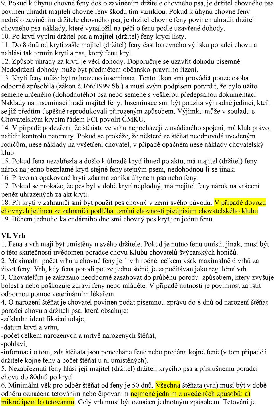 Po krytí vyplní držitel psa a majitel (držitel) feny krycí listy. 11.